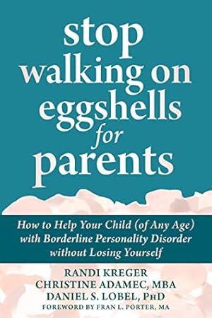 Book cover Stop Walking on Eggshells for Parents: How to Help Your Child (of Any Age) with Borderline Personality Disorder without Losing Yourself