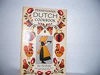 Pennsylvania Dutch Cookbook: Fine Old Recipes Made Famous By the Early Dutch Settlers in Pennsylvania, Compiled From Tried & Tested Recipes Made Famous & Handed Down By the Early Dutch Settlers in Pen B000WFSPFU Book Cover
