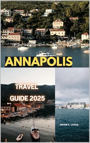 ANNAPOLIS TRAVEL GUIDE 2025 (Uncharted Getaways 2025 Book 5) (English Edition)