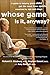 Whose Game Is It, Anyway?: A Guide to Helping Your Child Get the Most from Sports, Organized by Age and Stage
