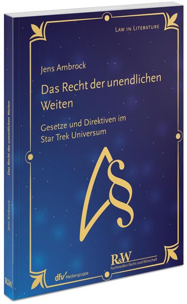 Das Recht der unendlichen Weiten: Gesetze und Direktiven im Star Trek Universum (Law in Literature)