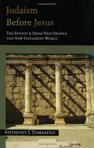 Judaism Before Jesus: The Events & Ideas That Shaped the New Testament World
