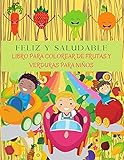  FELIZ Y SALUDABLE Libro Para Colorear De Frutas Y Verduras Para Niños: Perfecto Para Aprender Las Verduras Y Las Frutas. Páginas De Colorear Con ... Para Colorear Deliciosas Verduras Y Fruta