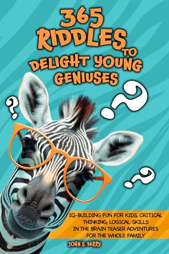 365 Riddles to Delight Young Geniuses: IQ-Building Fun for Kids, Critical Thinking, Logical Skills in the Brain Teaser Adventures for the Whole Family