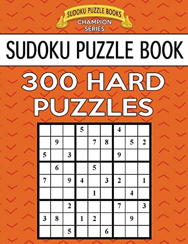 Sudoku Puzzle Book, 300 HARD Puzzles: Single Difficulty Level For No Wasted Puzzles (Sudoku Puzzle Books Champion Series)