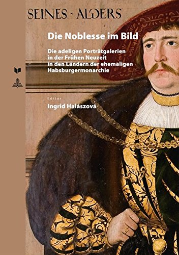 Die Noblesse im Bild: Die adeligen Porträtgalerien in der Frühen Neuzeit in den Ländern der ehemaligen Habsburgermonarchie (Spectrum Slovakia) (German Edition)