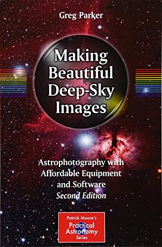 Making Beautiful Deep-Sky Images: Astrophotography with Affordable Equipment and Software