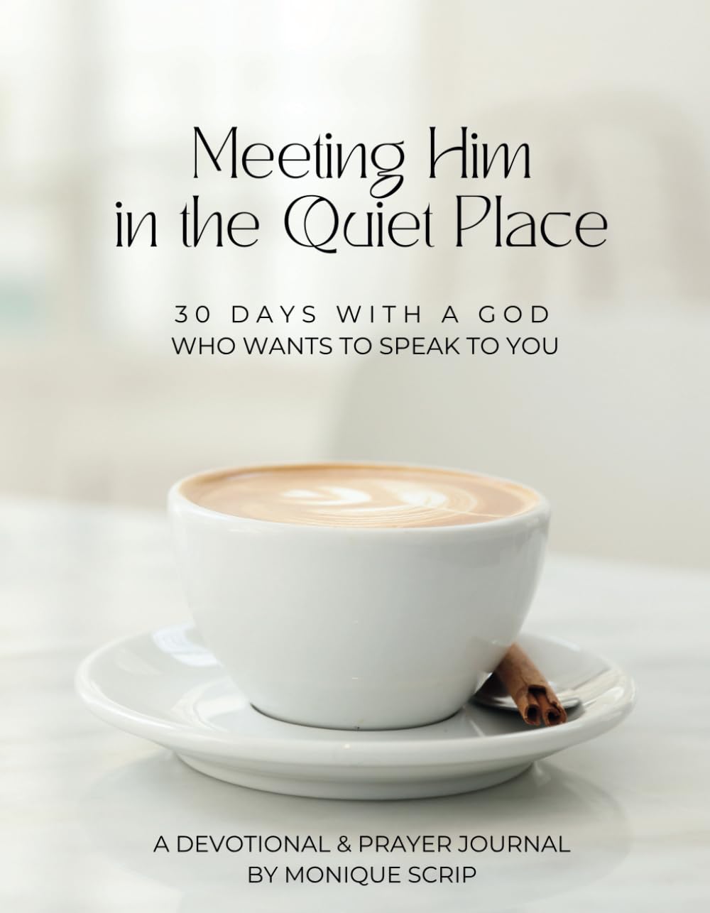 Meeting Him in the Quiet Place: 30 Days with a God Who Wants to Speak to You