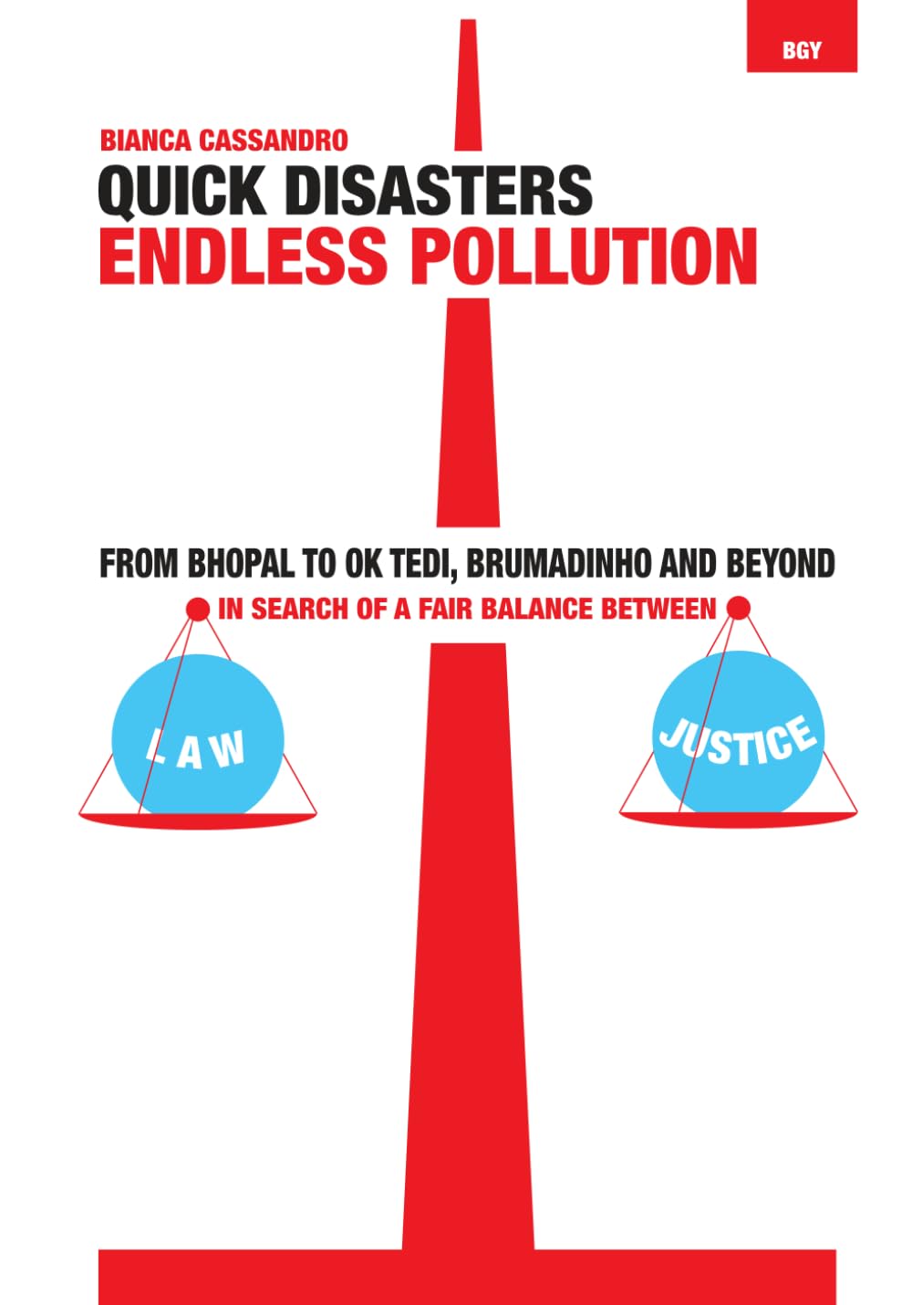 Quick Disasters, Endless Pollution: From Bhopal to Ok Tedi, Brumadinho and beyond, in Search of a Fair Balance between Law and Justice