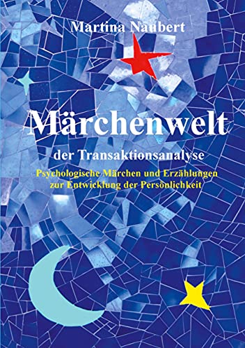 Märchenwelt der Transaktionsanalyse: Psychologische Märchen und Erzählungen zur Entwicklung der Persönlichkeit (TA Märchenwelt, Band 14)