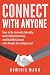 Connect with Anyone: How to Be Instantly Likeable, Irresistibly Charming, and Quickly Connect with People On a Deep Level — Connect With, Charm, and Befriend Anyone