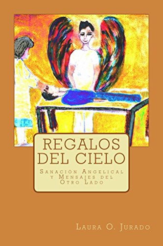 Regalos del Cielo: Sanación Angelical y Mensajes del Otro Lado Regalos del Cielo: Sanación Angelical y Mensajes del Otro Lado