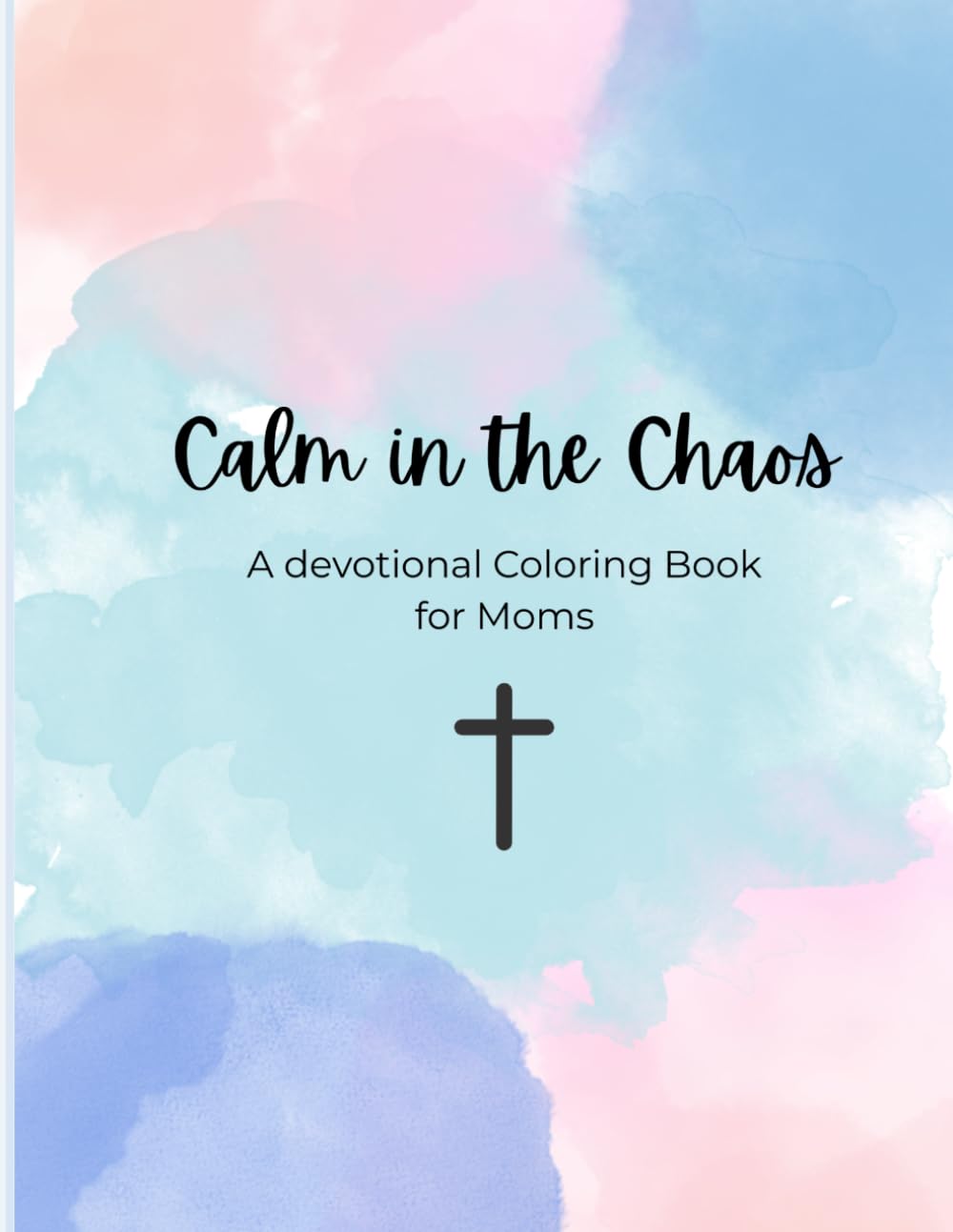 Calm in the Chaos: A devotional Coloring Book for Moms