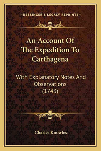 An Account Of The Expedition To Carthagena: With Explanatory Notes And Observations (1743)