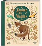 Zauber des Waldes: Tiergeschichten zum Träumen. Stimmungsvolles Vorlesebuch und Tierwissen. Hochw...