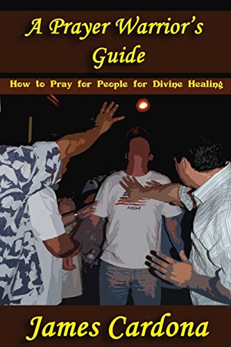 A Prayer Warrior’s Guide: How to Pray for People for Divine Healing