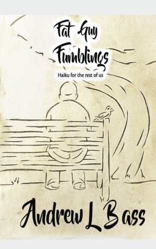 Fat Guy Fumblings: Haikus for the rest of us