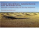 Burial Mounds of Bahrain: Social Complexity in Early Dilmun (Jutland Archaeological Society Publications)