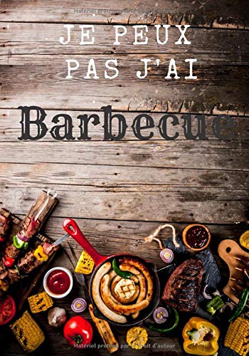 Télécharger Je peux pas j'ai barbecue: Journal de bord barbecue et grillades, livre de vos recettes de barbecue Francais PDF