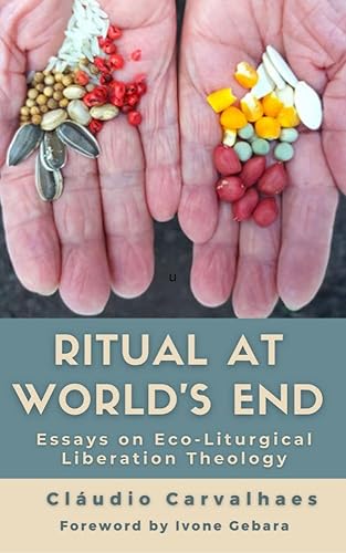 Ritual at World's End Essays on Eco-Liturgical Liberation Theology