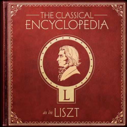 Play A Classical Encyclopedia L as in Liszt by Franz Liszt & VARIOUS