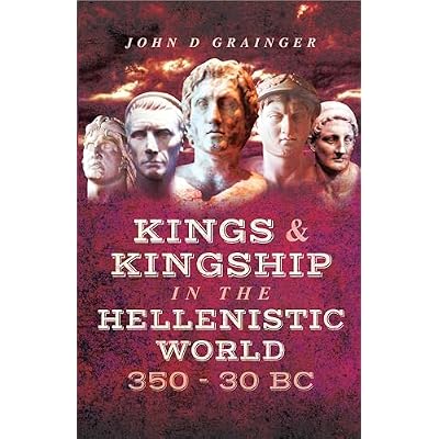 Kings & Kingship in the Hellenistic World, 350&ndash;30 BC