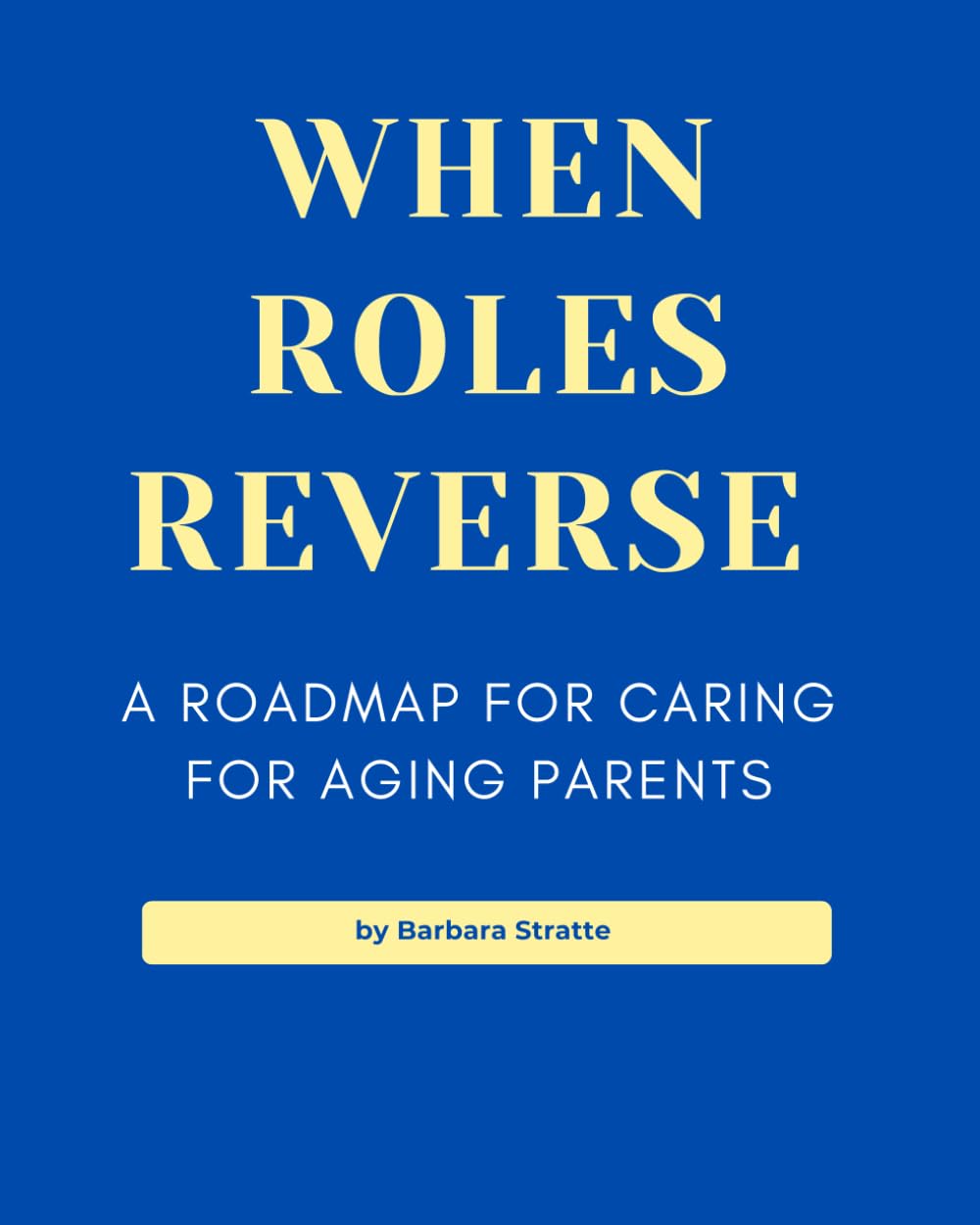 When Roles Reverse: A Road Map For Caring For Aging Parents