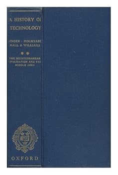 A History of Technology Volume Ii the Mediterranean Civilizations and the Middle Ages C 700 B.C. to C. A.D 1500