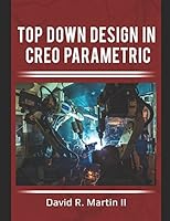 Top Down Design in Creo Parametric (Creo Power Users) 1973298112 Book Cover