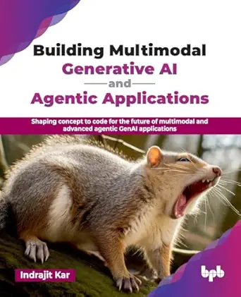 Building Multimodal Generative AI and Agentic Applications: Shaping concept to code for the future of multimodal and advanced agentic GenAI applications (English Edition) book cover