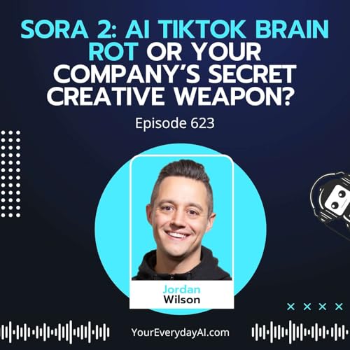 Ep 623: Sora 2: AI TikTok Brain Rot or Your Company’s Secret Creative Weapon?