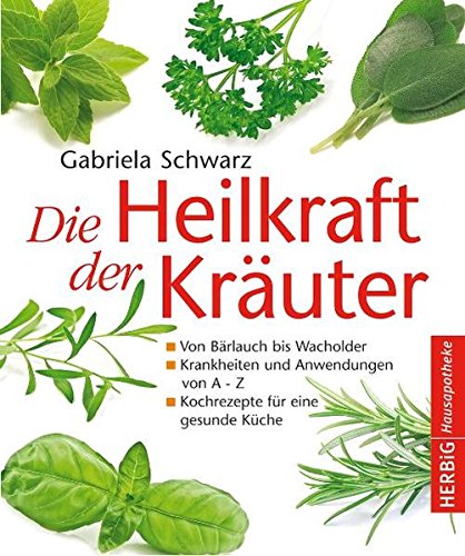 Die Heilkraft der Kräuter: Von Bärlauch bis Wacholder - Krankheiten und Anwendungen von A bis Z. K Die Heilkraft der Kräuter: Von Bärlauch bis Wacholder - Krankheiten und Anwendungen von A bis Z. K