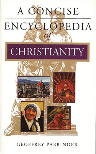 A Concise Encyclopedia of Christianity (Concise Encyclopedia of World Faiths) A Concise Encyclopedia of Christianity (Concise Encyclopedia of World Faiths)