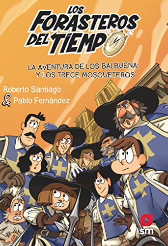 Los Forasteros del tiempo: La aventura de los Balbuena con los trece mosqueteros