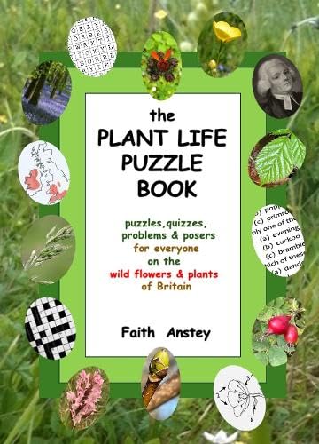the Plant Life Puzzle Book: puzzles, quizzes, problems & posers for everyone on the wild flowers & plants of Britain