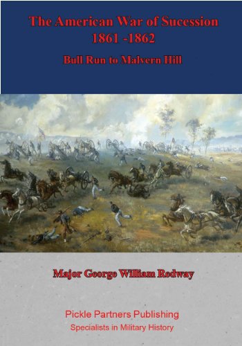 The American War of Sucession – 1861-1862 {Illustrated Edition]: Bull Run to Malvern Hill (Special Campaigns Series)