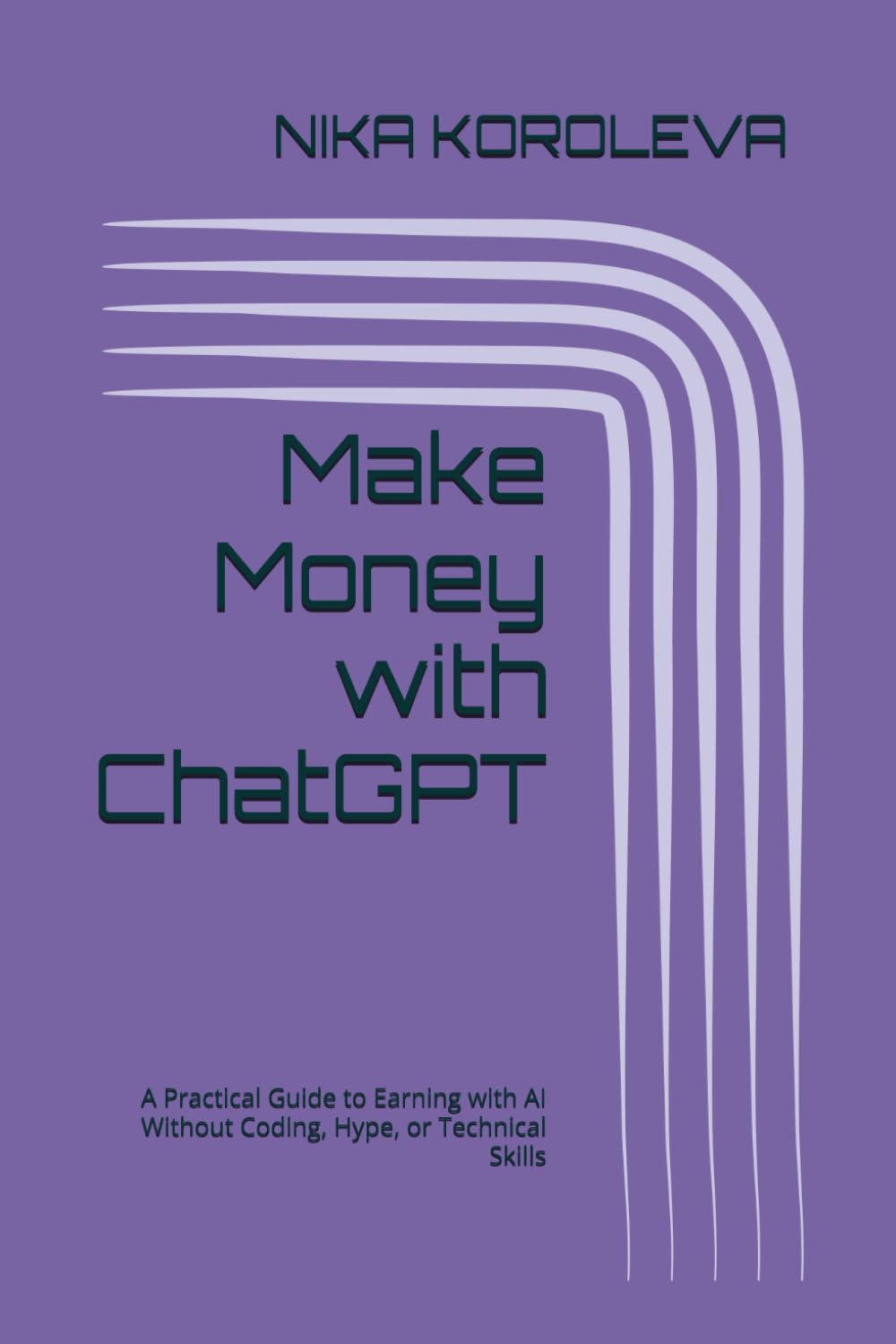 Make Money with ChatGPT: A Practical Guide to Earning with AI Without Coding, Hype, or Technical Skills