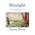 Straight: The Surprisingly Short History of Heterosexuality