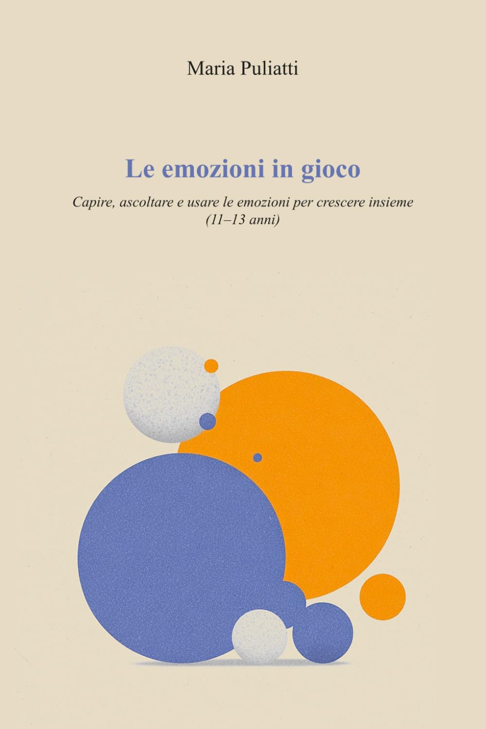 Le emozioni in gioco: Capire, ascoltare e usare le emozioni per crescere insieme (11–13 anni)