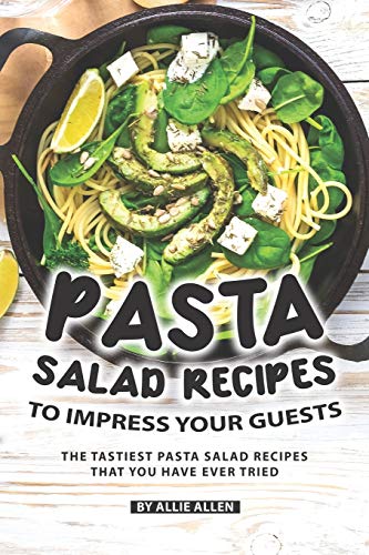 Pasta Salad Recipes to Impress Your Guests: The Tastiest Pasta Salad Recipes That You Have Ever Tried image 3