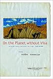 On the Planet without Visa: Selected Poetry and Other Writings