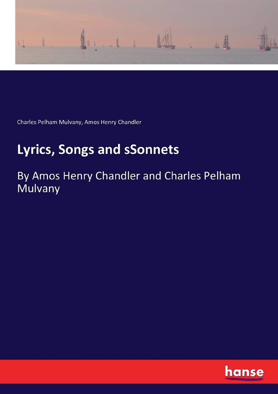 Lyrics, Songs and sSonnets: By Amos Henry Chandler and Charles Pelham Mulvany Paperback – 8 April 2017