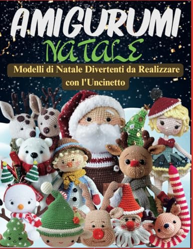 Amigurumi Natale: Modelli di Natale Divertenti da Realizzare con l'Uncinetto