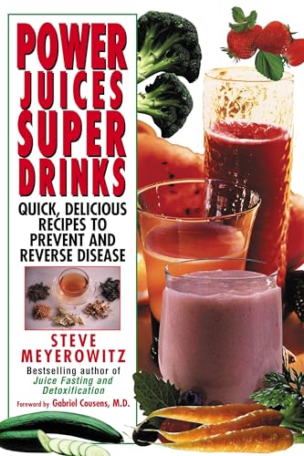 Power Juices, Super Drinks: Quick, Delicious Recipes to Prevent and Reverse Disease