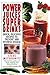 Power Juices, Super Drinks: Quick, Delicious Recipes to Prevent and Reverse Disease