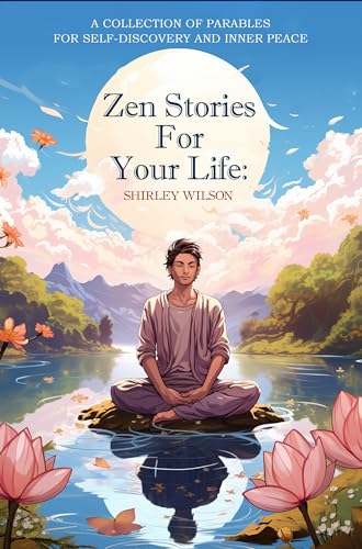 15 Zen Stories For Your Life: A Collection of Parables for Self-Discovery and Inner Peace