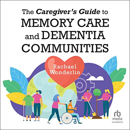 The Caregiver's Guide to Memory Care and Dementia Communities by Rachael Wonderlin episode artwork