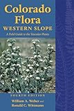 Colorado Flora: Western Slope, Fourth Edition A Field Guide to the Vascular Plants