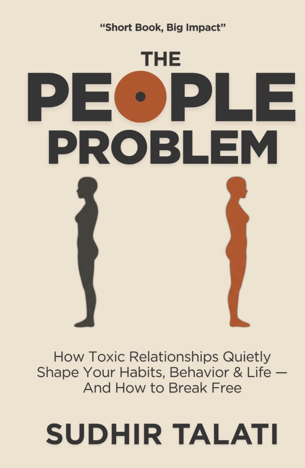 The People Problem: How Toxic Relationships Quietly Shape Your Habits, Behavior & Life — And How to Break Free (The Invisible Burden)
