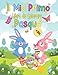 Il Mio Primo Libro da Colorare Pasqua +1 Anno: 50 disegni originali e divertenti per bambini da 1,2,3,4 anni: Uova, coniglietti, cestini e altri disegni, Regali di Pasqua per ragazzi e ragazze